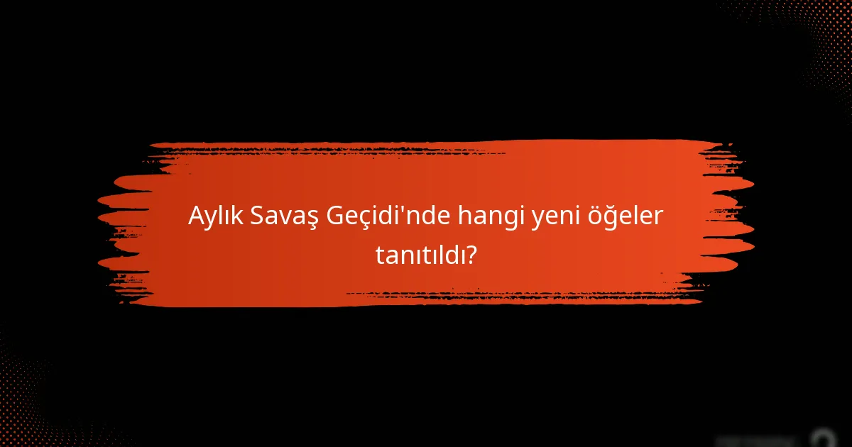 Aylık Savaş Geçidi’nde hangi yeni öğeler tanıtıldı?