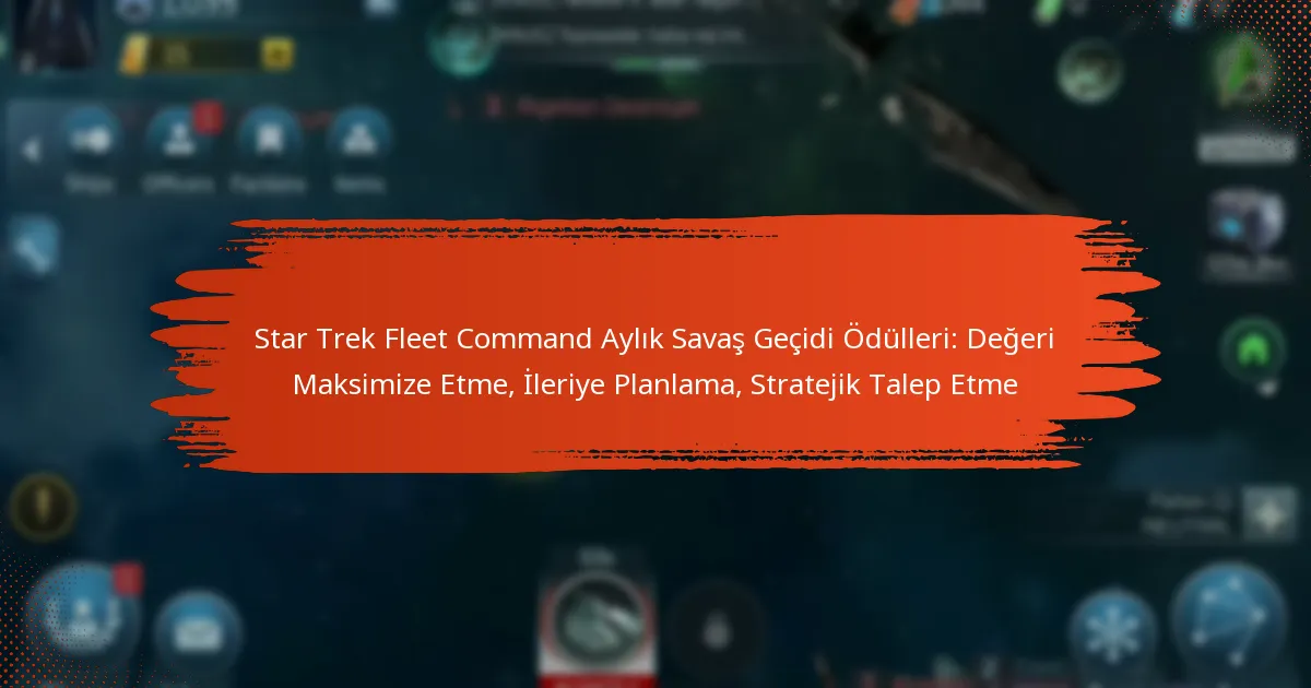Star Trek Fleet Command Aylık Savaş Geçidi Ödülleri: Değeri Maksimize Etme, İleriye Planlama, Stratejik Talep Etme