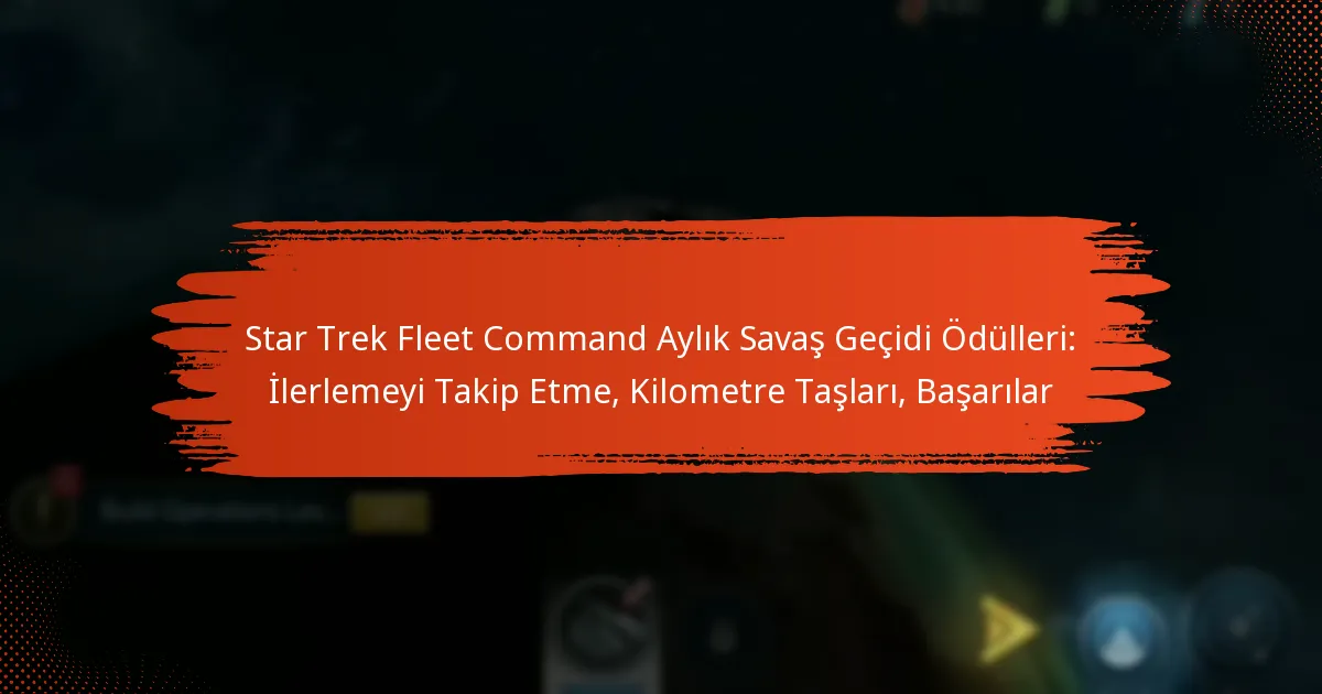 Star Trek Fleet Command Aylık Savaş Geçidi Ödülleri: İlerlemeyi Takip Etme, Kilometre Taşları, Başarılar