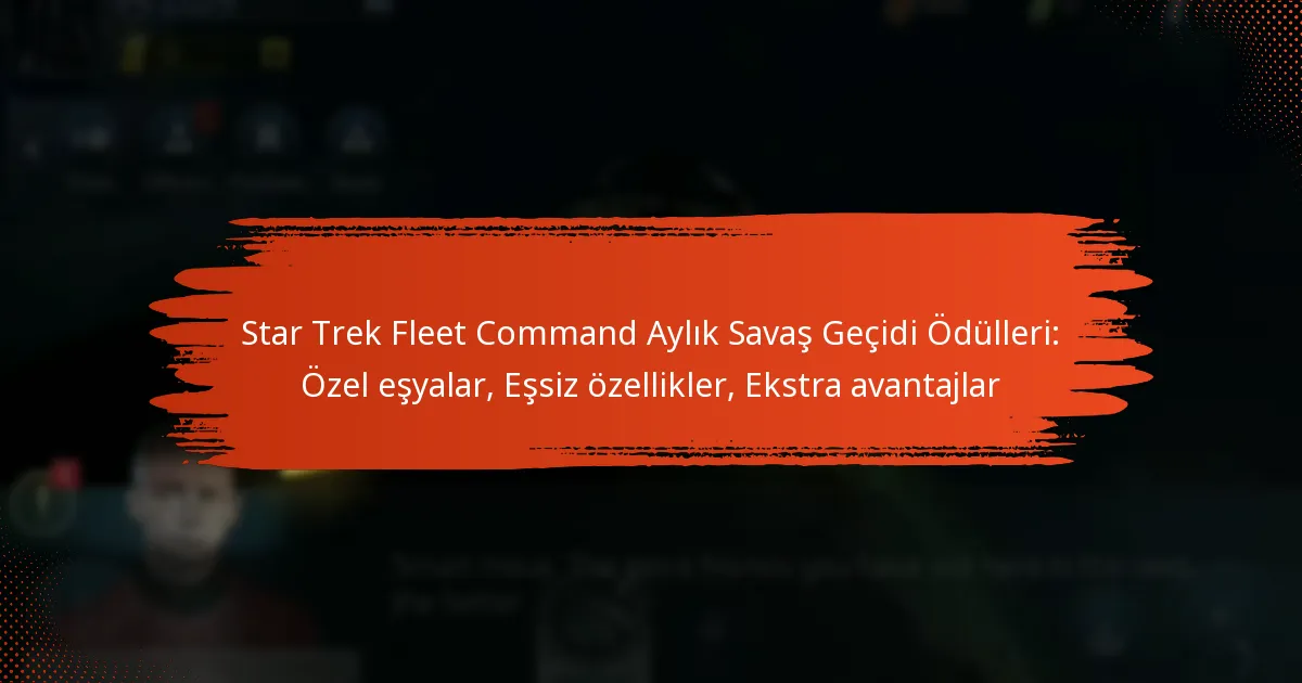 Star Trek Fleet Command Aylık Savaş Geçidi Ödülleri: Özel eşyalar, Eşsiz özellikler, Ekstra avantajlar