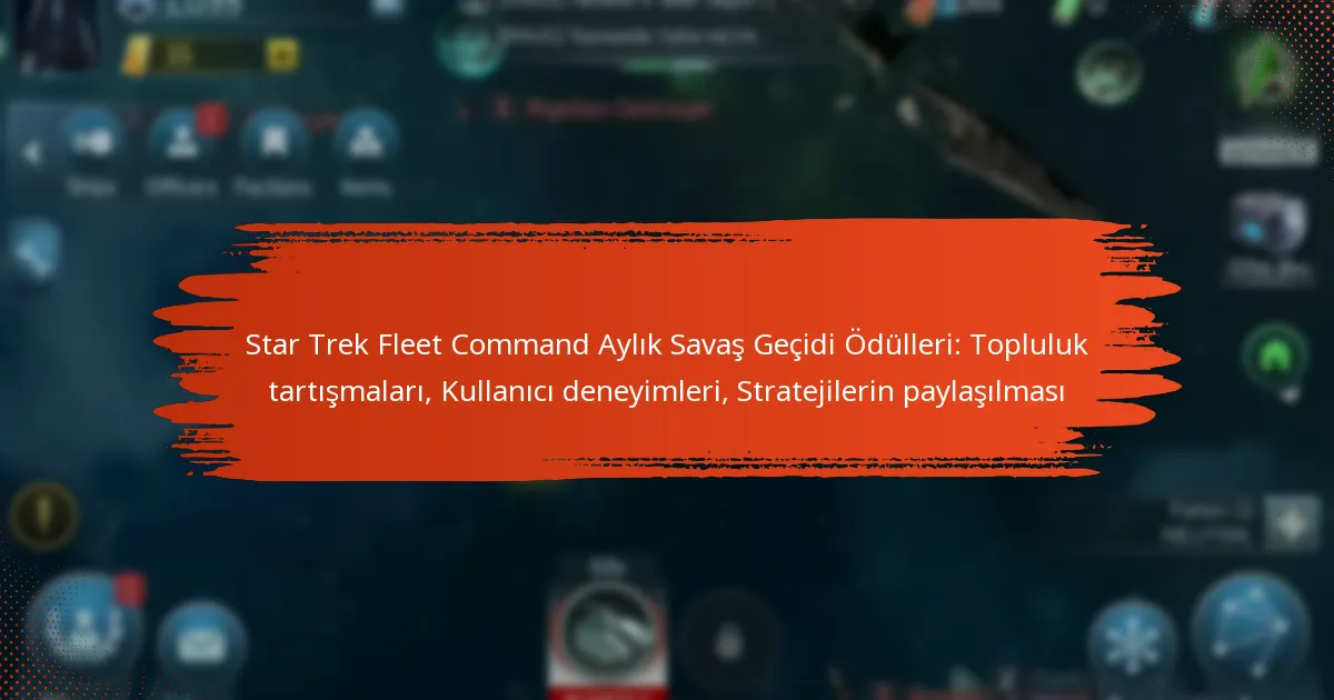 Star Trek Fleet Command Aylık Savaş Geçidi Ödülleri: Topluluk tartışmaları, Kullanıcı deneyimleri, Stratejilerin paylaşılması