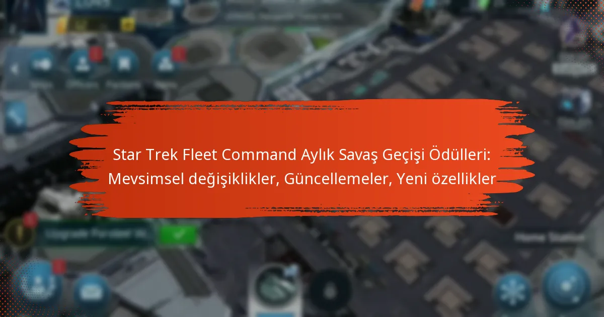 Star Trek Fleet Command Aylık Savaş Geçişi Ödülleri: Mevsimsel değişiklikler, Güncellemeler, Yeni özellikler