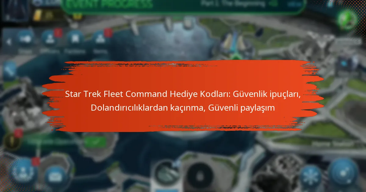 Star Trek Fleet Command Hediye Kodları: Güvenlik ipuçları, Dolandırıcılıklardan kaçınma, Güvenli paylaşım