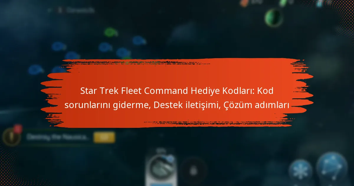 Star Trek Fleet Command Hediye Kodları: Kod sorunlarını giderme, Destek iletişimi, Çözüm adımları