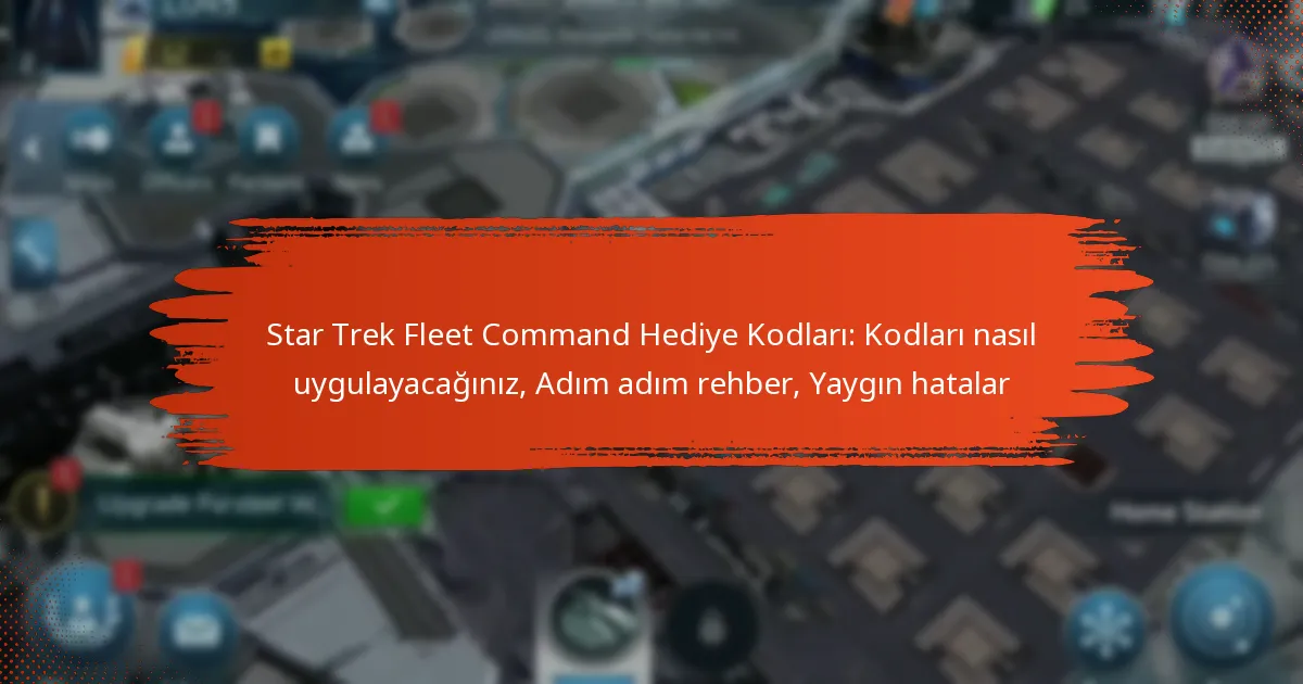 Star Trek Fleet Command Hediye Kodları: Kodları nasıl uygulayacağınız, Adım adım rehber, Yaygın hatalar