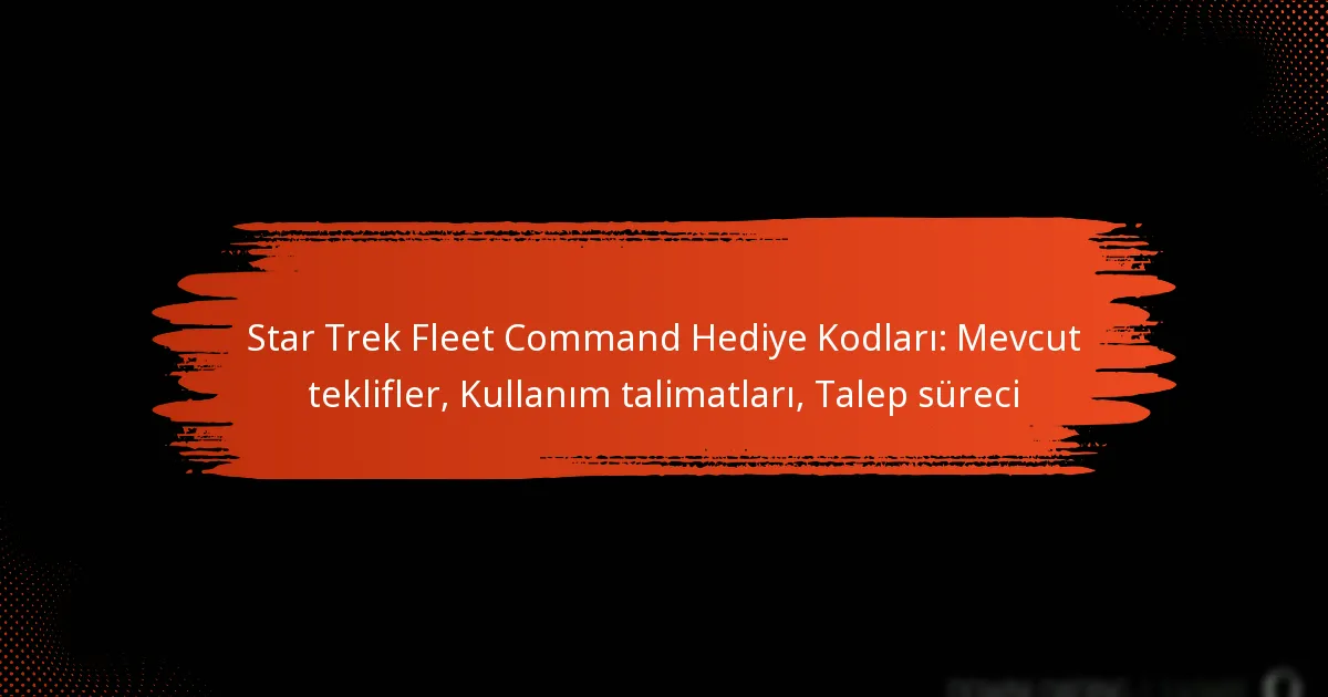 Star Trek Fleet Command Hediye Kodları: Mevcut teklifler, Kullanım talimatları, Talep süreci