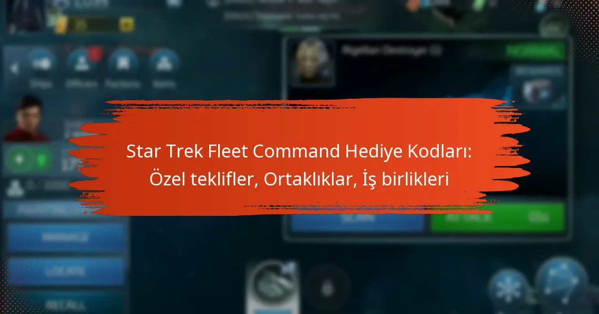 Star Trek Fleet Command Hediye Kodları: Özel teklifler, Ortaklıklar, İş birlikleri