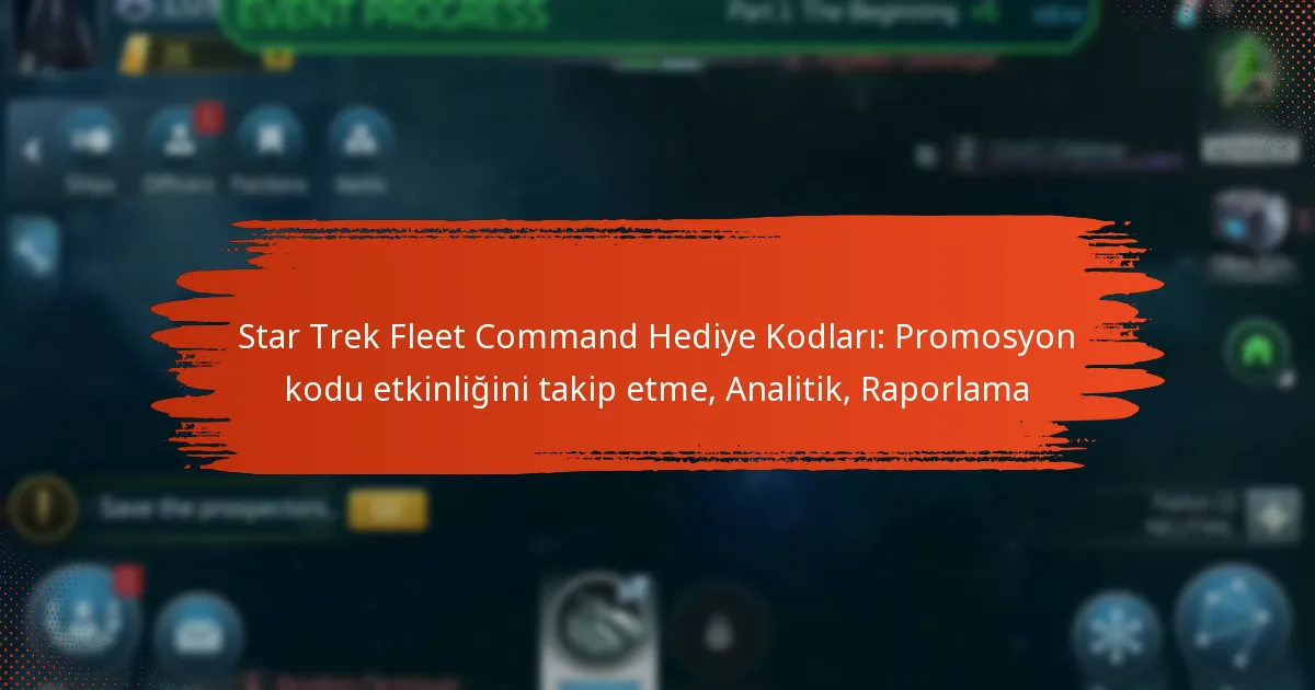 Star Trek Fleet Command Hediye Kodları: Promosyon kodu etkinliğini takip etme, Analitik, Raporlama