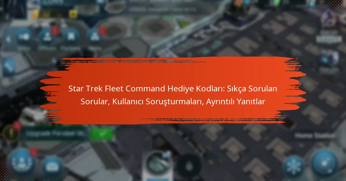 Star Trek Fleet Command Hediye Kodları: Sıkça Sorulan Sorular, Kullanıcı Soruşturmaları, Ayrıntılı Yanıtlar