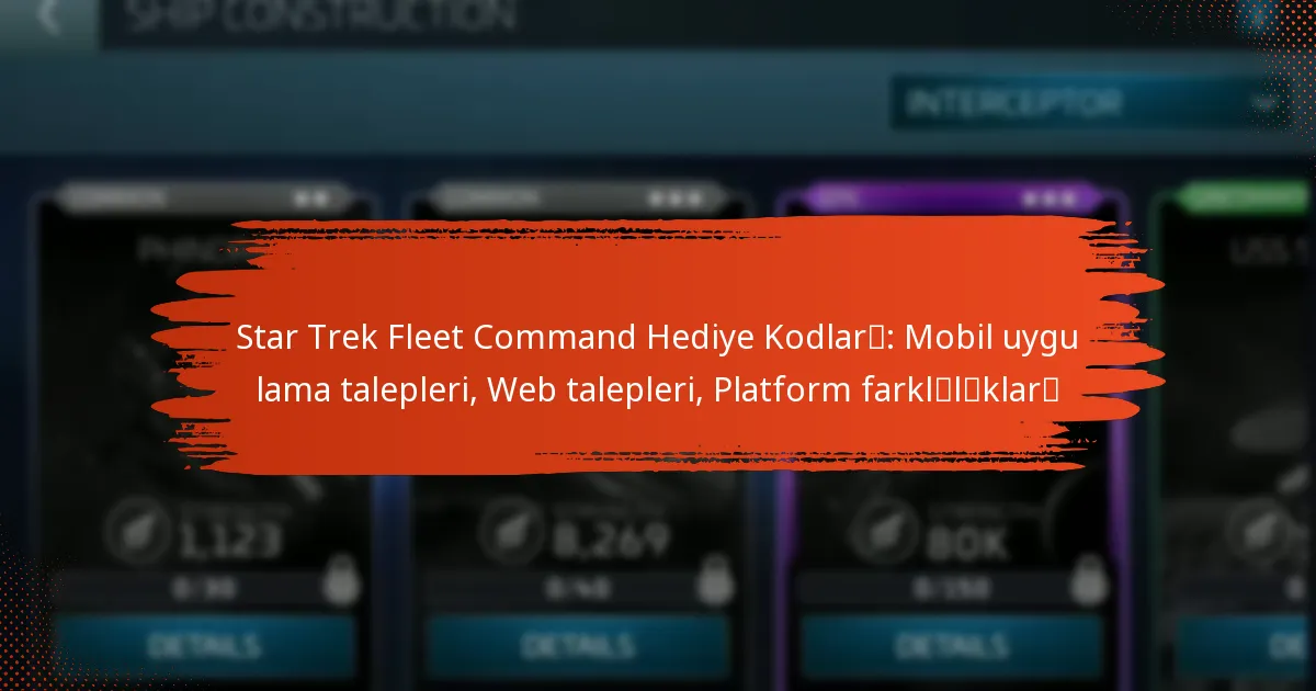 Star Trek Fleet Command Hediye Kodları: Mobil uygulama talepleri, Web talepleri, Platform farklılıkları