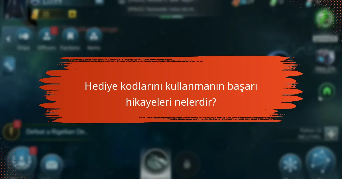 Hediye kodlarını kullanmanın başarı hikayeleri nelerdir?