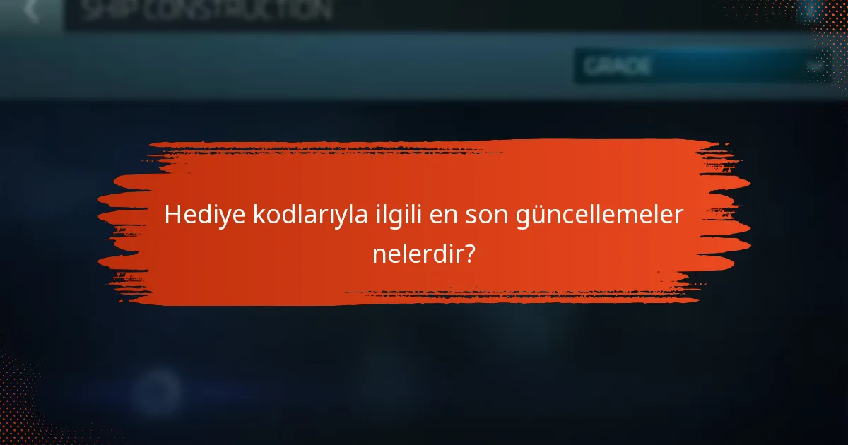 Hediye kodlarıyla ilgili en son güncellemeler nelerdir?