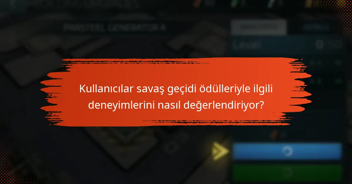 Kullanıcılar savaş geçidi ödülleriyle ilgili deneyimlerini nasıl değerlendiriyor?