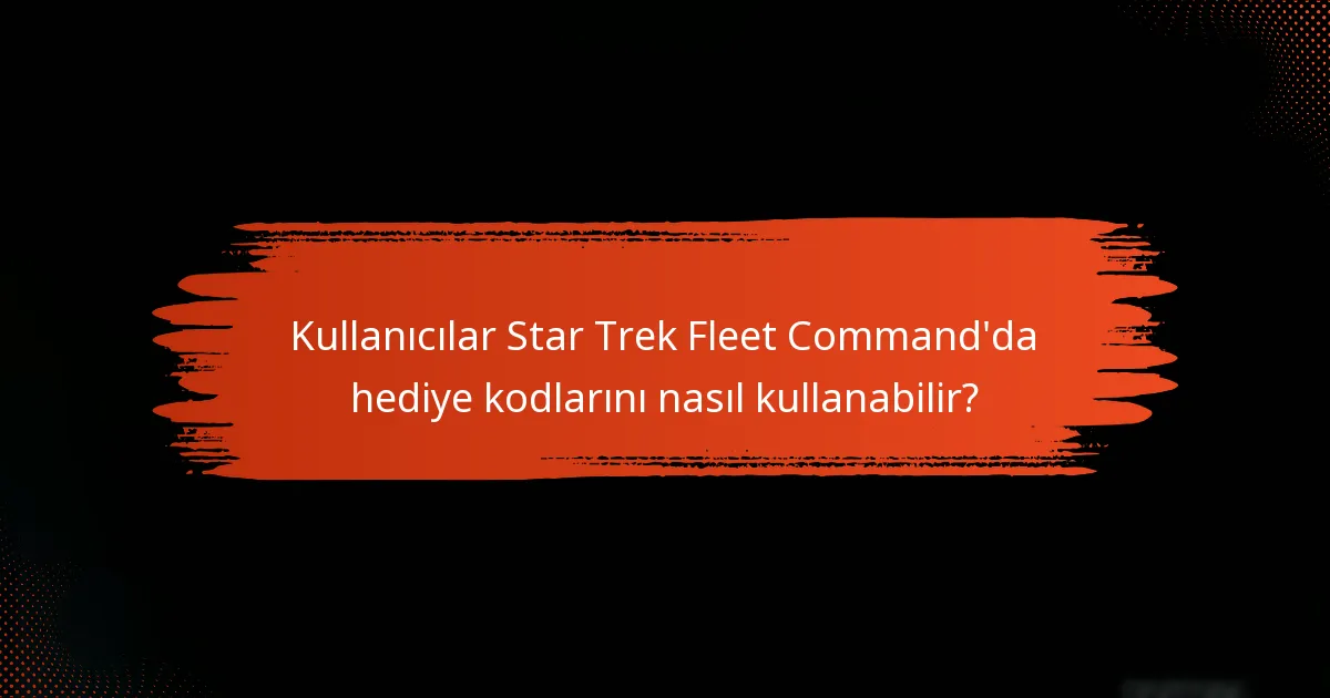 Kullanıcılar Star Trek Fleet Command’da hediye kodlarını nasıl kullanabilir?