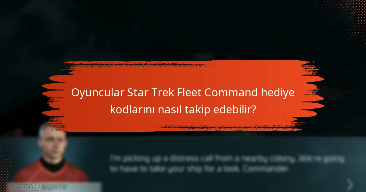 Oyuncular en son Star Trek Fleet Command hediye kodlarını nerede bulabilir?