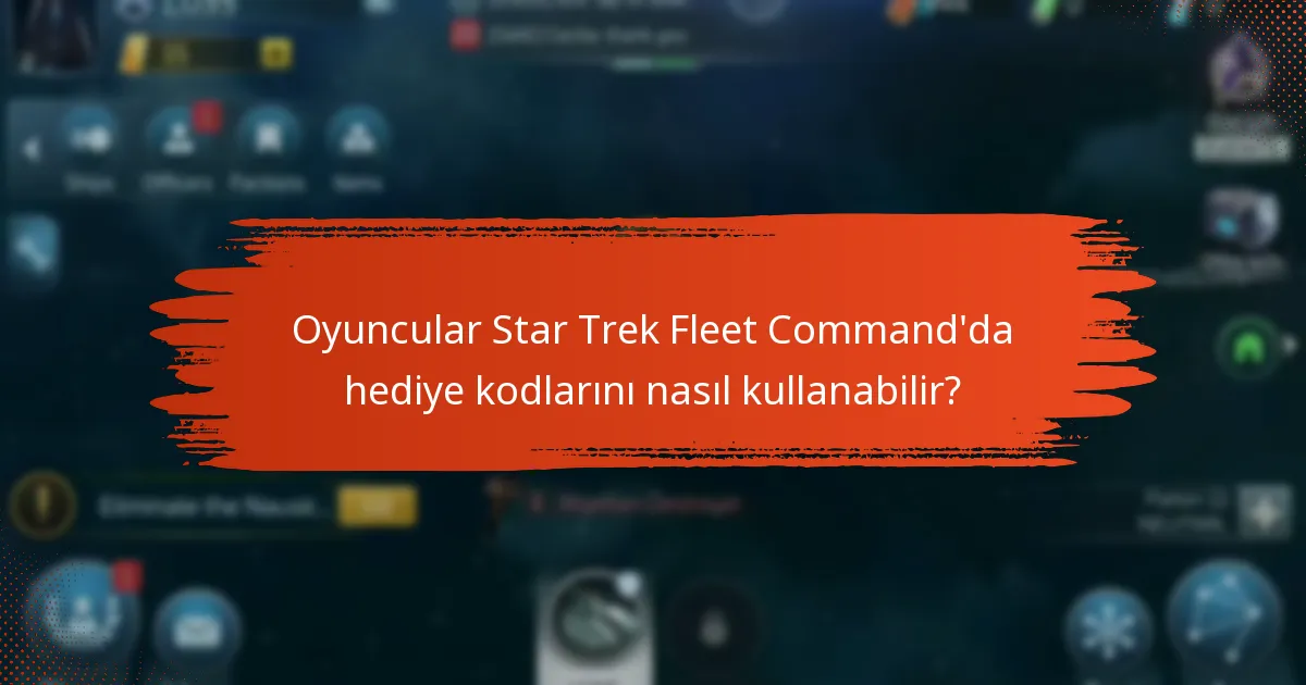 Oyuncular Star Trek Fleet Command’da hediye kodlarını nasıl kullanabilir?