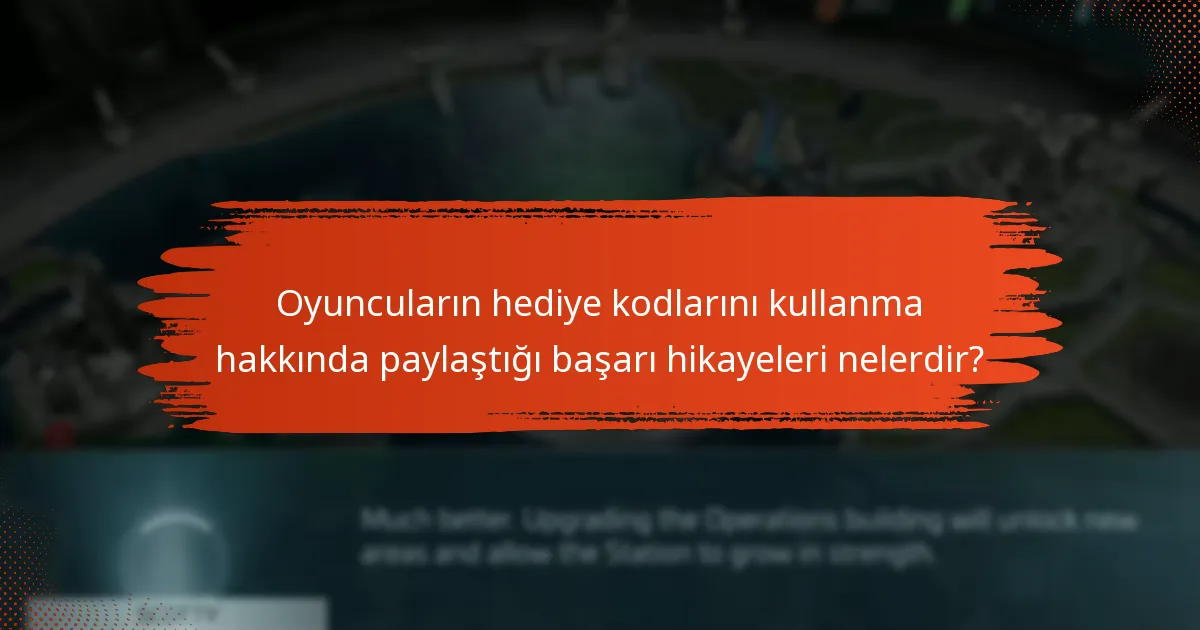 Oyuncuların hediye kodlarını kullanma hakkında paylaştığı başarı hikayeleri nelerdir?