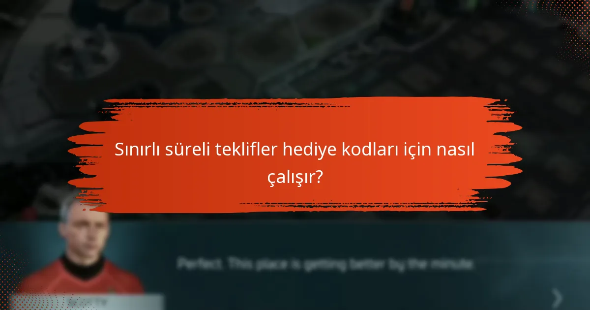 Sınırlı süreli teklifler hediye kodları için nasıl çalışır?