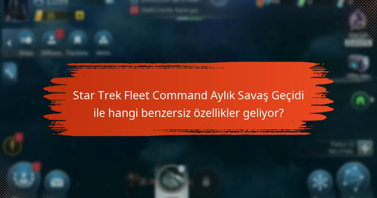 Star Trek Fleet Command Aylık Savaş Geçidi ile hangi benzersiz özellikler geliyor?