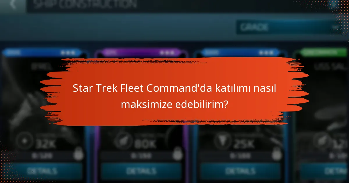 Star Trek Fleet Command’da katılımı nasıl maksimize edebilirim?